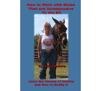 How to Work with Mules Being Unresponsive To the Bit: Learn the Causes of Anxiety and How to Modify It