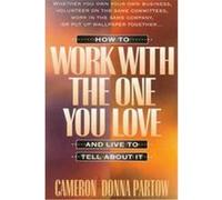 How to Work With the One You Love and Live to Tell About It Cameron Partow, Donna Partow (Auteur)