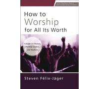 How to Worship for All Its Worth A Guide for Pastors, Worship Leaders, and Students - Steven Félix-Jäger - Zondervan Academic - ebook (ePub) - Livre