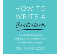How to Write a Bestseller: An Insider's Guide to Writing Narrative Nonfiction for General Audiences