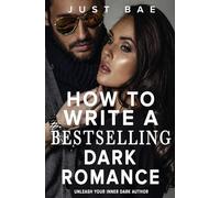 How to Write a Bestselling Dark Romance: Unleash Your Inner Dark Author