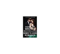 How To Write A Bestselling Enemies To Lovers Romance: Turn Hate Into Bestselling Love Paperback Book By Just Bae