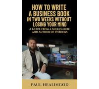 How to Write a Business Book in Two Weeks Without Losing Your Mind