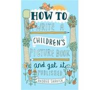 How To Write A Children'S Picture Book And Get It Published, 2Nd Edition (Paperback) Andrea Shavick, (Auteur)