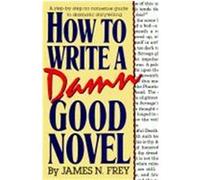 How to Write a Damn Good Novel James N. Frey (Auteur)