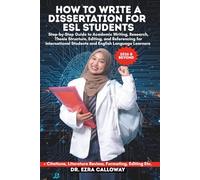 HOW TO WRITE A DISSERTATION FOR ESL STUDENTS: Step-by-Step Guide to Academic Writing, Research, Thesis Structure, Editing, and Referencing for International Students and English Language Learners