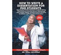 HOW TO WRITE A DISSERTATION FOR PHD STUDENTS: Step-by-Step Guide to Research, Academic Writing, Thesis Structure, Literature Review, Methodology, Data ... Candidates and Postgraduate Researchers