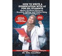 HOW TO WRITE A DISSERTATION WITH AI FOR ESL STUDENTS: Master Academic Research, Structure, Editing, and Citation Using Artificial Intelligence