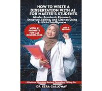 HOW TO WRITE A DISSERTATION WITH AI FOR MASTER’S STUDENTS: Master Academic Research, Structure, Editing, and Citation Using Artificial Intelligence