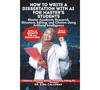 HOW TO WRITE A DISSERTATION WITH AI FOR MASTER’S STUDENTS: Master Academic Research, Structure, Editing, and Citation Using Artificial Intelligence