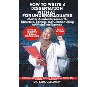 HOW TO WRITE A DISSERTATION WITH AI FOR UNDERGRADUATES: Master Academic Research, Structure, Editing, and Citation Using Artificial Intelligence