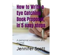 How to Write a Eye Catching Book Proposal, in 5 easy steps: A personal workbook and journal