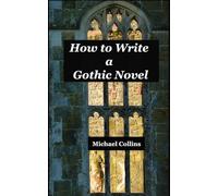 How to Write a Gothic Novel: Master the Art of Mystery, Atmosphere, Terror, and the Supernatural