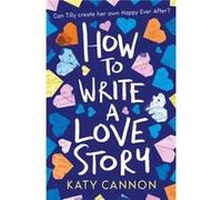 How to Write a Love Story by Katy Cannon Inconnu (Auteur)