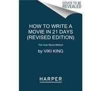 How to Write a Movie in 21 Days (Revised Edition): The Inner Movie Method