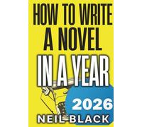How To Write A Novel In Year: A Month-by-Month Blueprint To Outlining, Plotting, Writing And Editing Any Novel