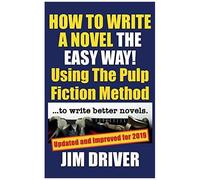 How To Write A Novel The Easy Way Using The Pulp Fiction Method To Write Better Novels: Writing Skills: 1