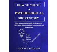 How To Write A Psychological Short Story: Plan and publish incredible thrilling stories FAST using simple templates, plotting tools and fun exercises