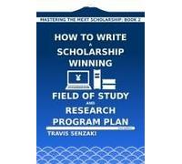 How To Write A Scholarship-Winning Field Of Study And Research Program Plan
