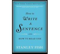 How to Write a Sentence by Stanley Fish Paperback Book Inconnu (Auteur)