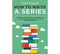 How to Write A Series: A Guide to Series Types and Structure plus Troubleshooting Tips and Marketing Tactics