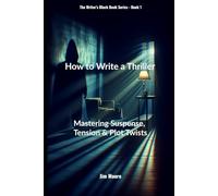 How to Write A Thriller: Mastering Suspense, Tension & Plot Twists