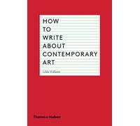 How to Write About Contemporary Art /anglais