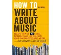 How To Write About Music: Excerpts From The 33 1/3 Series, Magazines, Books And Blogs With Advice From Industry-Leading Writers (Paperback) Marc Woodworth, Ally Jane Grossan (Auteur)