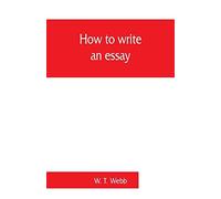 How To Write An Essay, With Sample Essays And Subjects For Essays