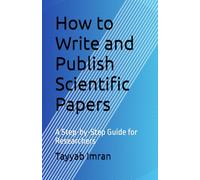 How to Write and Publish Scientific Papers: A Step-by-Step Guide for Researchers
