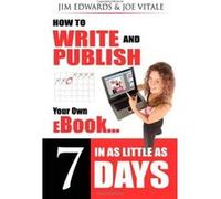How to Write and Publish Your Own eBook in as Little as 7 Days Edwards, Jim, Vitale, Joe (Auteur)