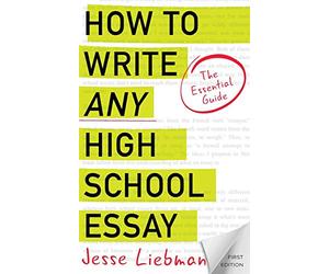 How To Write Any High School Essay: The Essential Guide