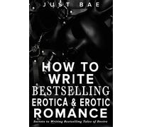 How To Write Bestselling Erotica & Erotic Romance