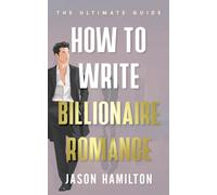 How to Write Billionaire Romance: The Ultimate Guide