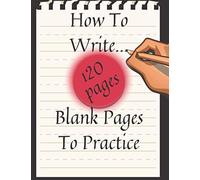 How To Write Blank Pages To Practice: Cursive Handwriting Workbook Letter Tracing Calligraphy Trace Book