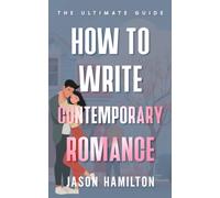 How to Write Contemporary Romance: The Ultimate Guide