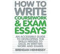 How to Write Coursework Exam Essays 6th Edition by Brendan Hennessy Hennessy, Brendan (Auteur)