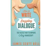 How to Write Dazzling Dialogue: The Fastest Way to Improve Any Manuscript