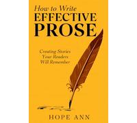 How To Write Effective Prose: Creating stories your readers will remember