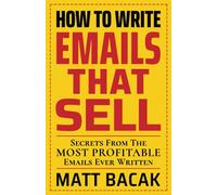 How To Write Emails That Sell: Secrets From The Most Profitable Emails Ever Written