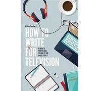 How To Write For Television 7th Edition: A guide to writing and selling TV and radio scripts - [Livre en VO] William Smethurst (Auteur)