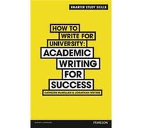 How To Write For University: Academic Writing For Success (Paperback) Kathleen Mcmillan, Jonathan Weyers (Auteur)