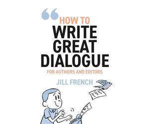 How to Write Great Dialogue: For Authors and Editors