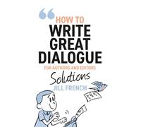 How to Write Great Dialogue: For Authors and Editors - Solutions