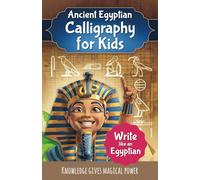 How to Write Hieroglyphs | Ancient Egyptian Calligraphy for Kids | Write like an Egyptian - Calligraphic Workbook for Children: Hieroglyphic Templates ... and 7 Pharaonic Names in Cartouches
