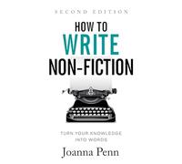 How To Write Non-Fiction: Turn Your Knowledge Into Words Second Edition