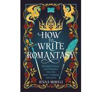 How to Write Romantasy Blending Fantasy and Romance into One Heart-Stopping Adventure - Jenna Moreci - Ten Speed Press - ebook (ePub) - Livre