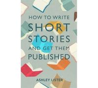 How To Write Short Stories And Get Them Published