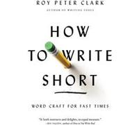 How To Write Short: Word Craft For Fast Times (Paperback) Roy Peter Clark, (Auteur)