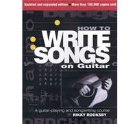 How to Write Songs on Guitar by Rikky Rooksby Rikky Rooksby (Auteur)